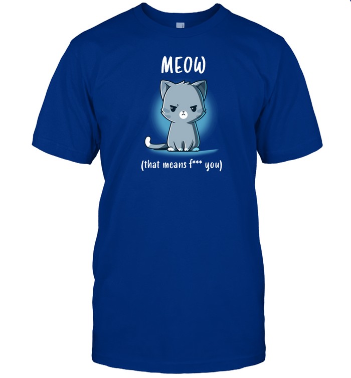 Meow That Means Fuck You Shirt