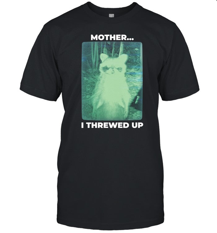 Got Funny Mother I Threw Up Raccoon Shirt