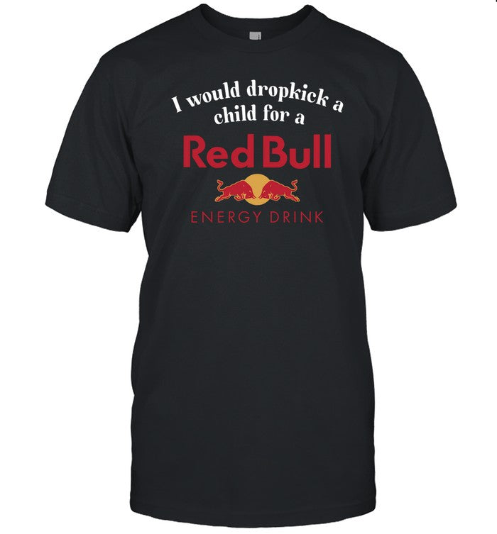 I Would Dropkick A Child For A Red Bull Shirt