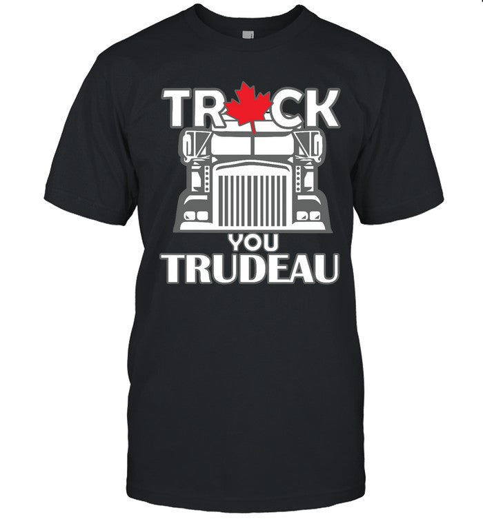 Funny Truck You Trudeau T Shirt