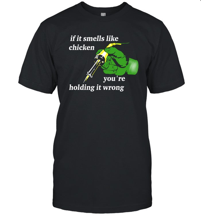 Daniel Garcia If It Smells Like Chicken You're Holding It Wrong Shirt