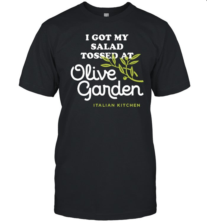 Funny I Got My Salad Tossed At Olive Garden T Shirt