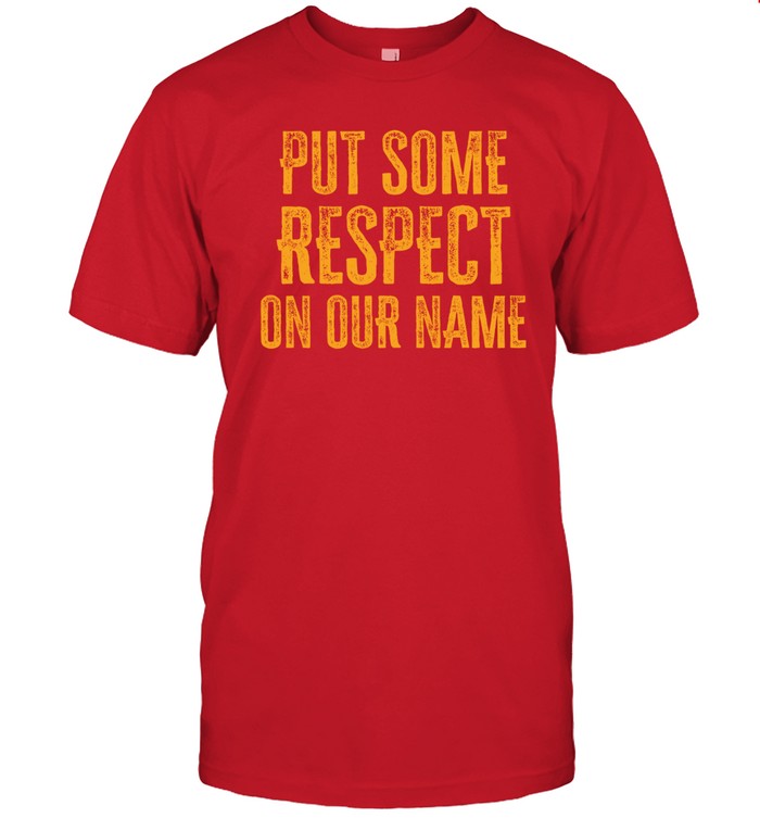 Kansas City Put Some Respect On Our Name Shirt