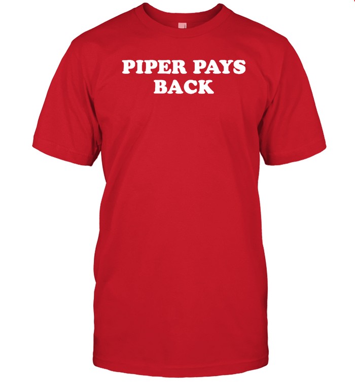 Funny Piper Pays Back T Shirt