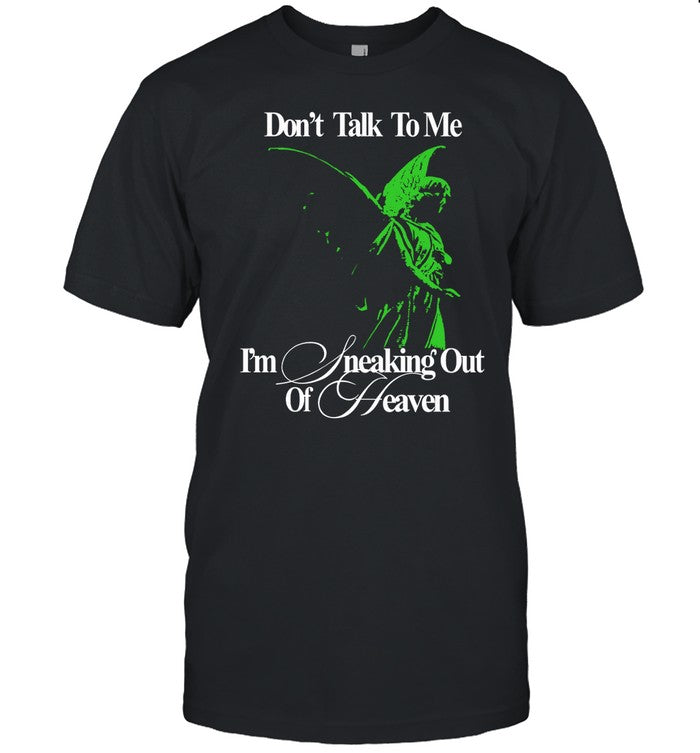 Geoff Wigington Don't Talk To Me I'm Sneaking Out Of Heaven Tee