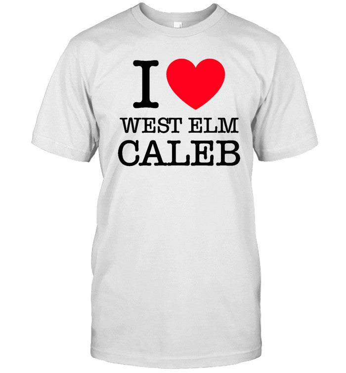 Funny I Love West Elm Caleb T Shirt