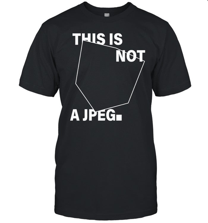 Jasmine This Is Not A Jpeg Shirt