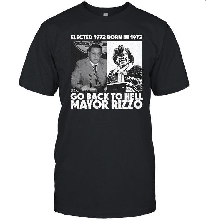 Grimgrimgrim Elected 1972 Born In1972 Go Back To Hell Mayor Rizzo Shirt