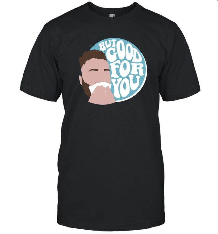 George Kittle But Good For You Shirt