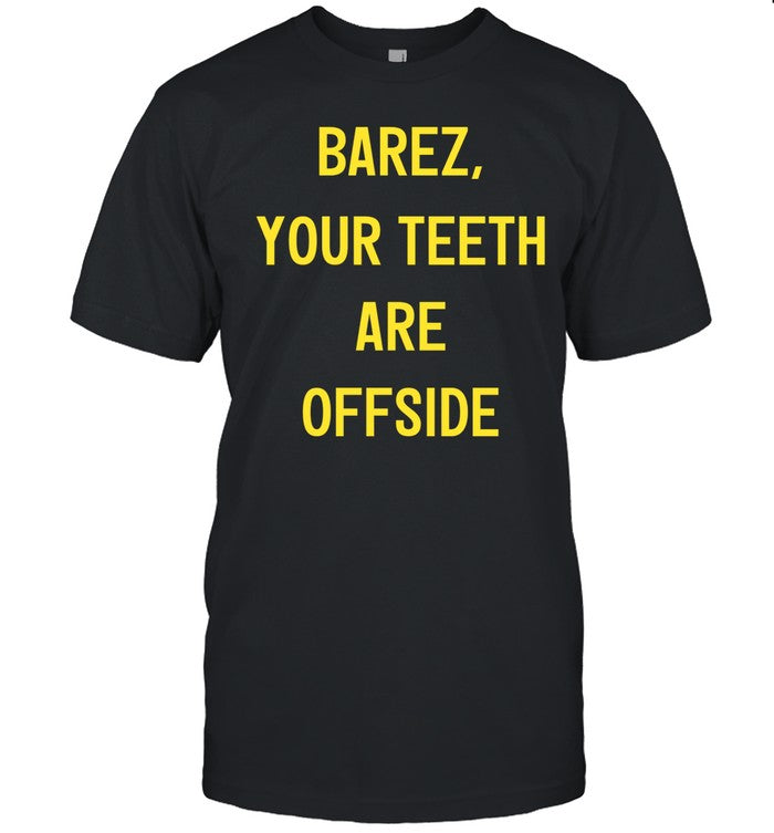 Fan Crew96 Wearing Barez Your Teeth Are Offside Shirt