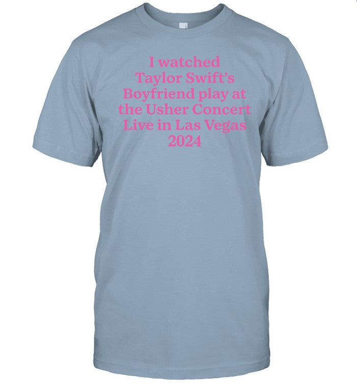 I Watched Taylor Swift's Boyfriend Play At The Usher Concert Live In Las Vegas 2024 Shirt, Hoodie, Sweater, Long Sleeve And Tank Top