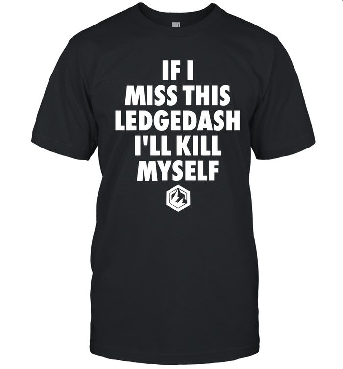 Pierce If I Miss This Ledgedash I'll Kill Myself Shirt
