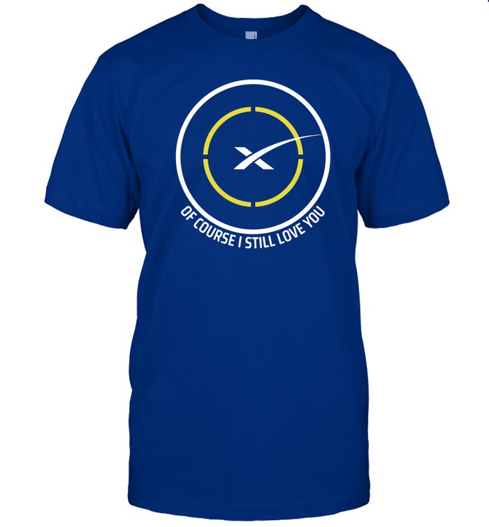Of Course I Still Love You Tee Shirt