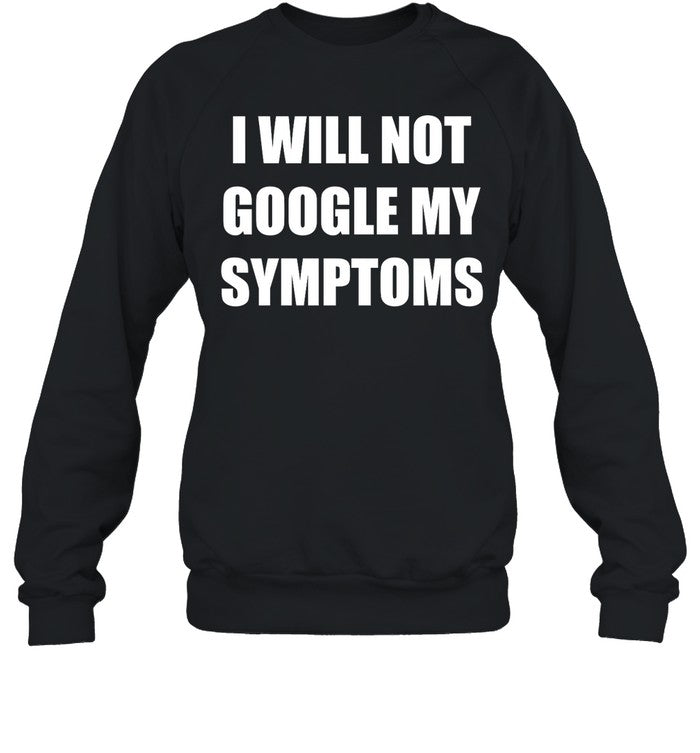 I Will Not Google My Symptoms Hoodie