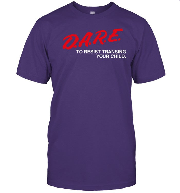 Top D.A.R.E To Resist Transing Your Child T Shirt