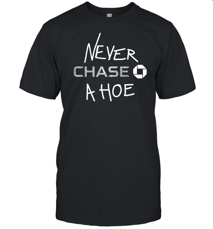 Hrdevrythng Never Chase A Hoe Tee