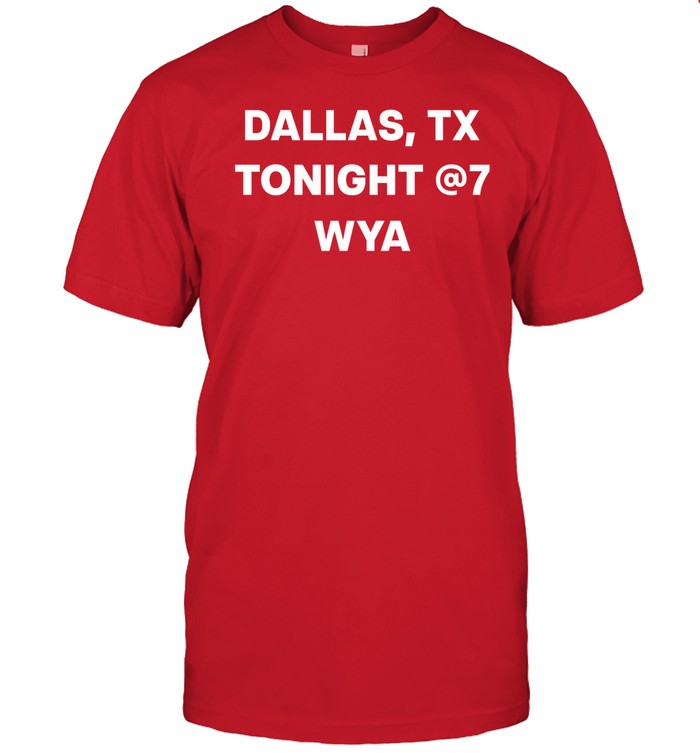 Bktherula Dallas Tx Tonight @7Wya Shirt