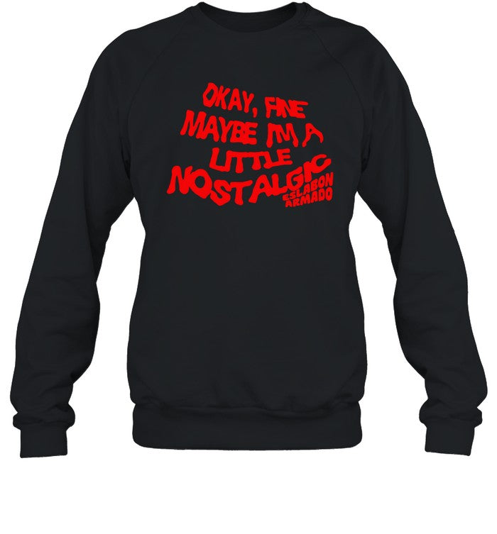 Okay Fine Maybe I'm A Little Nostalgic Hoodie