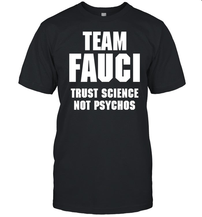 James Tate Team Fauci Trust Science Not Psychos Tee