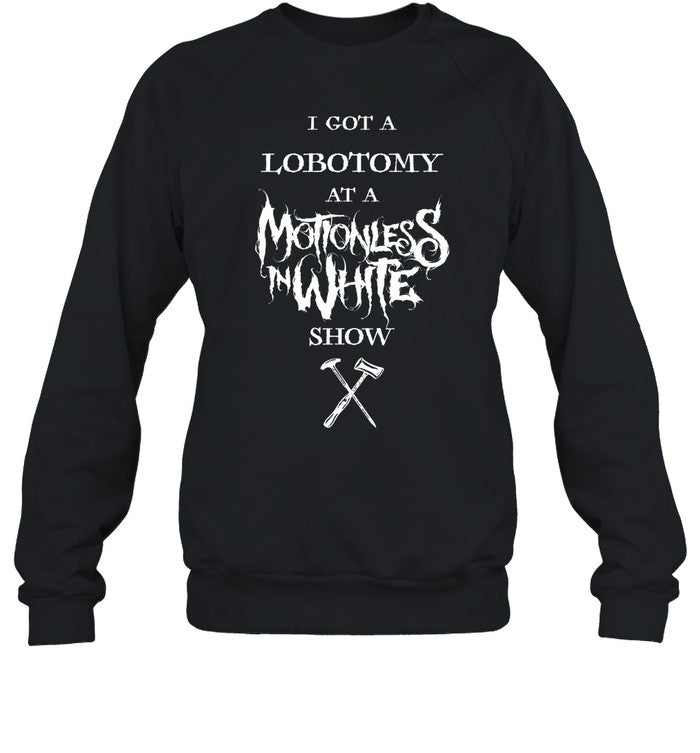 I Got A Lobotomy At A Motionless In White Show Hoodie