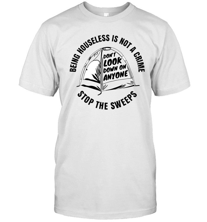 Being Houseless Is Not A Crime Stop The Sweeps Shirt