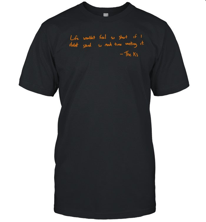 Life Wouldn't Feel So Short If I Didn't Spend So Much Time Wasting It Hoodie
