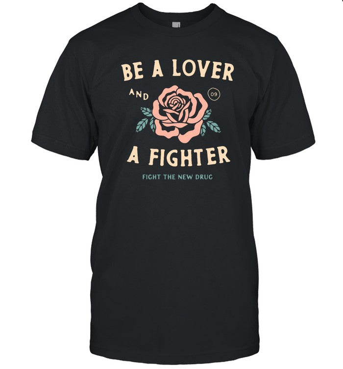 Fight The New Drug Be A Lover Flower And A Fighter Fight The New Drug Shirt