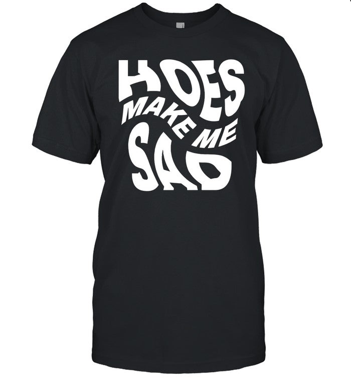 Idk2023 Hoes Make Me Sad Shirt