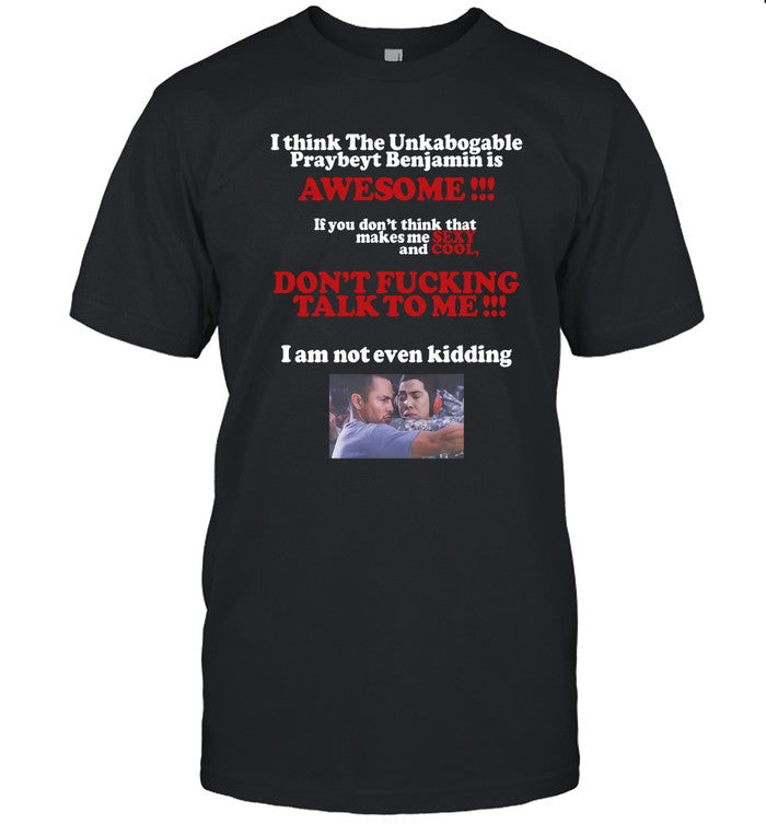 Ichiko Ayuda I Think The Unkabogable Praybeyt Benjamin Is Awesome Shirt