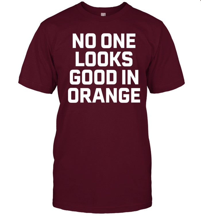 No One Looks Good In Orange Shirt