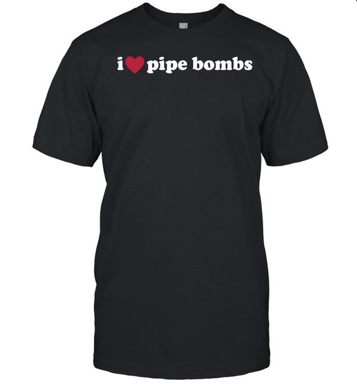 I Love Pipe Bombs Tee