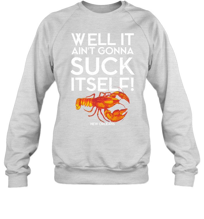 Well It Ain't Gonna Suck Itself Lobster New Orleans Hoodie