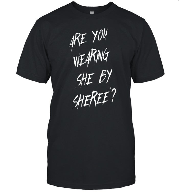 Rhoa Are You Wearing She By Sheree Shirt