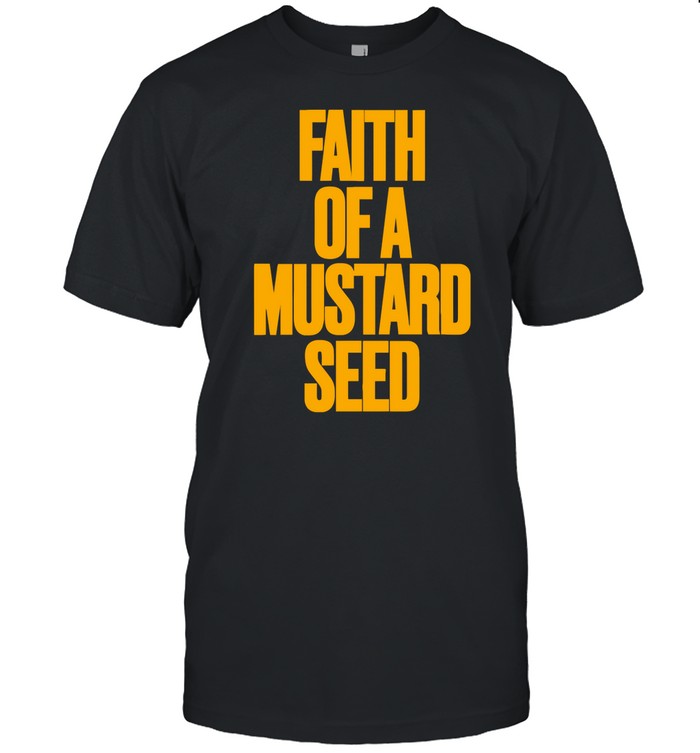 Faith Of A Mustard Seed Shirt