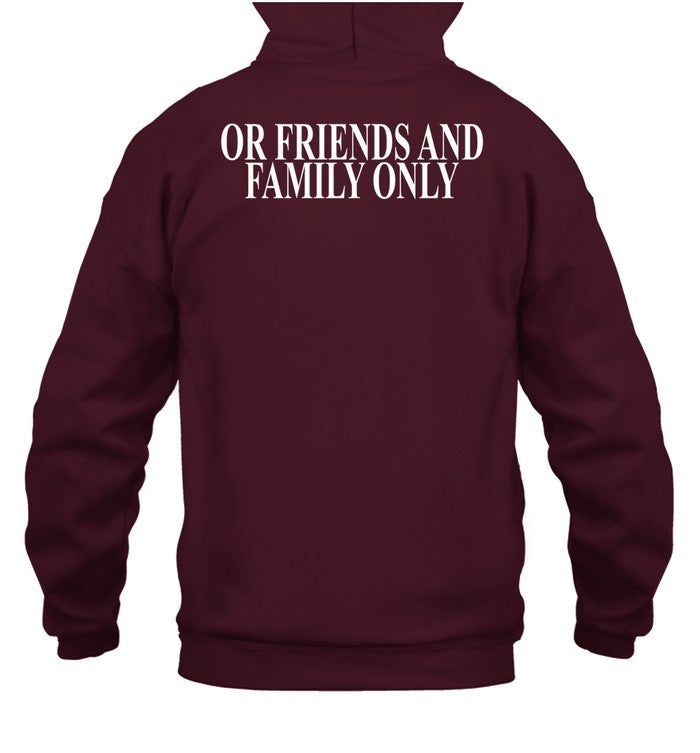 Or Friends And Family Only Hoodie