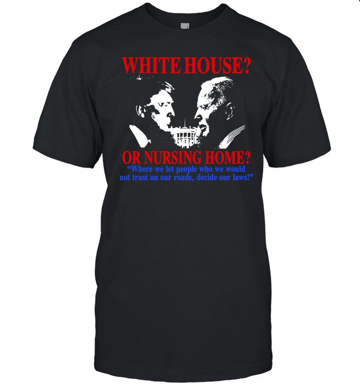 Itisbarelylegl White House Or Nursing Home Tee Shirt