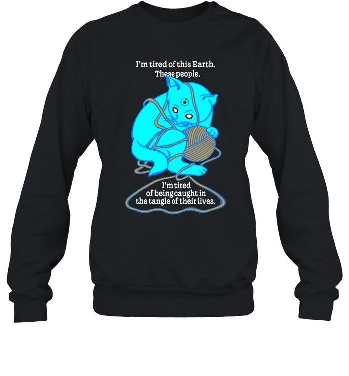 I'm Tired Of This World These People I'm Tired Of Being Caught In The Tangle Of Their Lives Hoodie