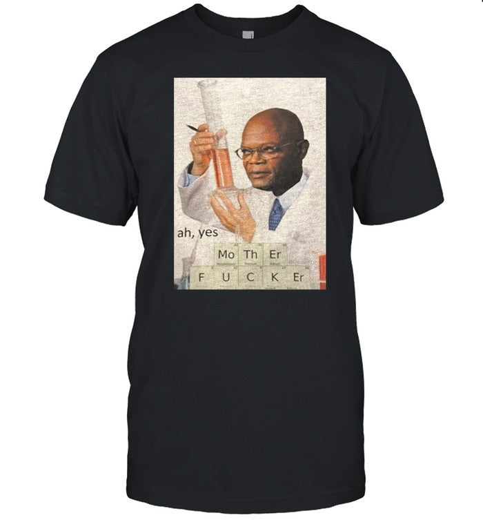Chemistry Samuel L Jackson Ah Yes Mother Fucker Tee