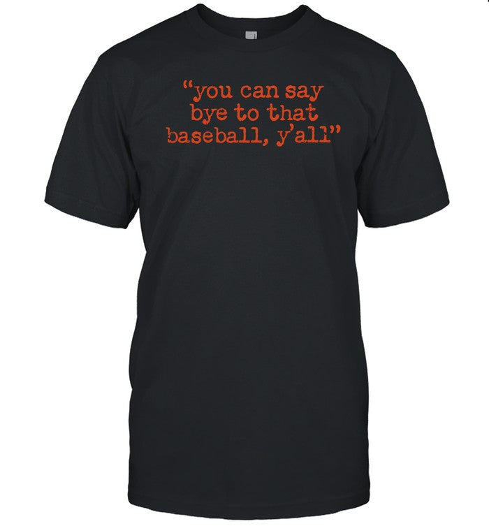 Julia Morales You Can Say Bye To That Baseball Y'all Shirts