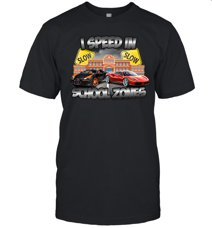 Designedbytheboys I Speed In School Zones Shirt