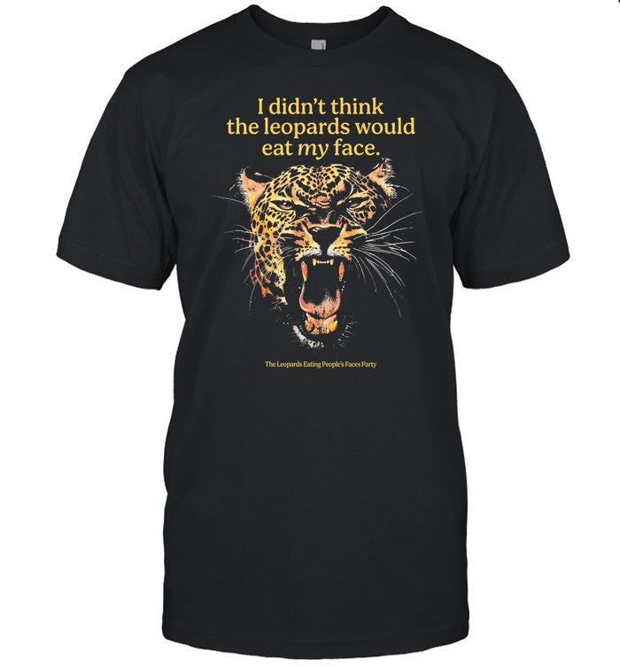 The Tweet Is Rage Bait I Didn't Think The Leopards Would Eat My Face Shirt