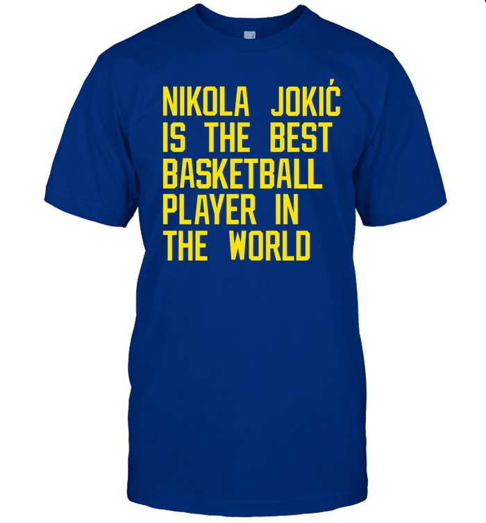 Nikola Jokic Best Basketball Player In The World Shirt
