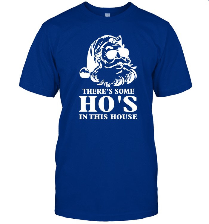 There's Some Ho's In This House Santa Shirt