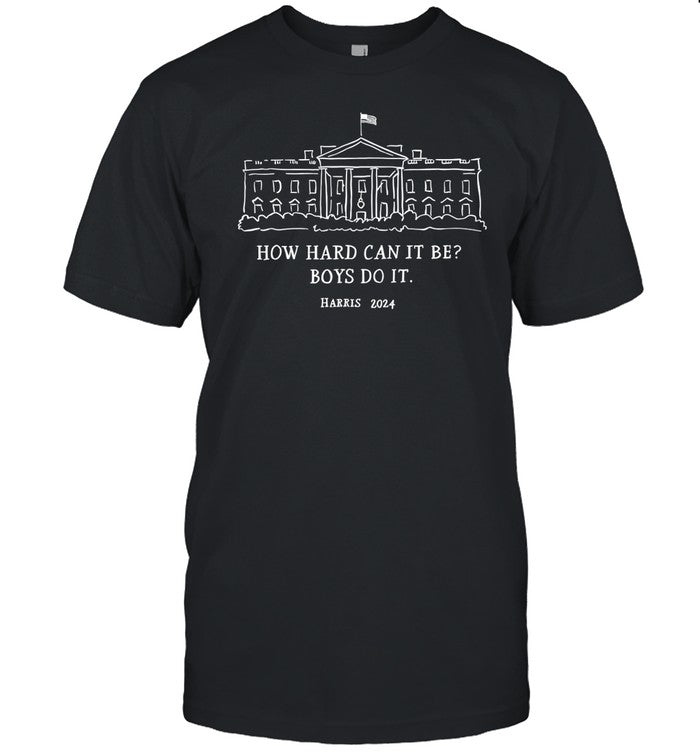 How Hard Can It Be Boys Do It Kamala Harris 2024 Shirt