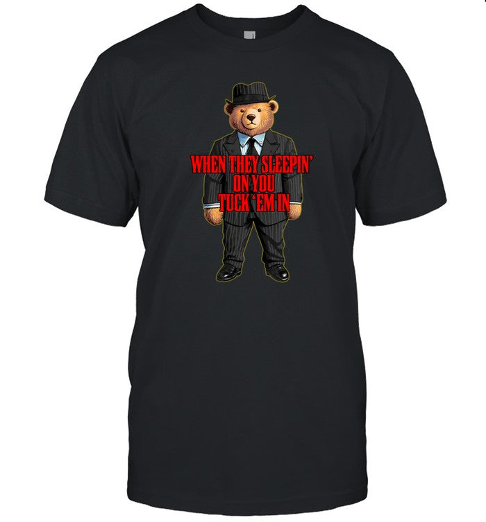 Shitheadsteve When They Sleepin' On You Tuck Em In Shirts