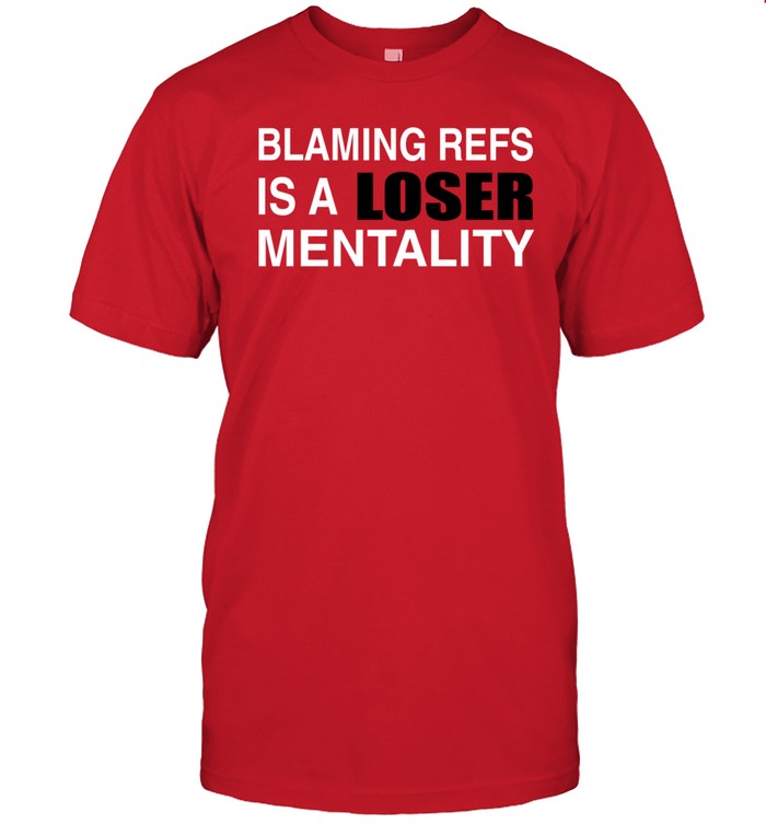How Bout Those Chiefs Blaming Refs Is A Loser Mentality Shirt