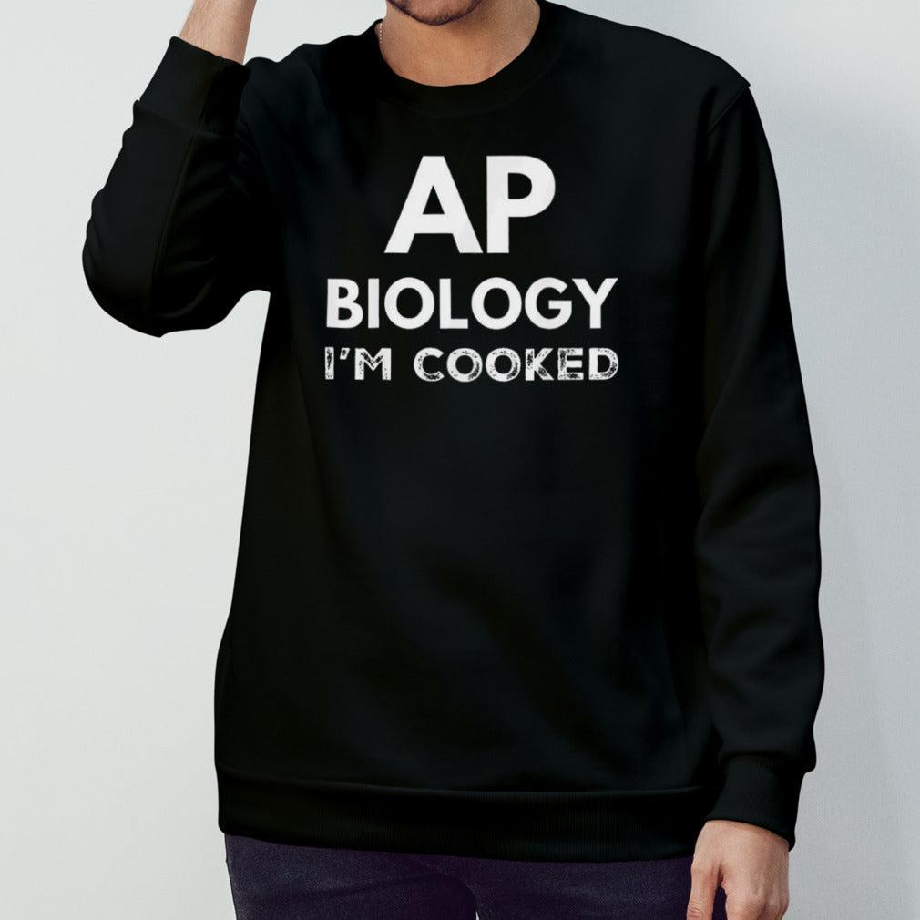 Ap biology i’m cooked shirt