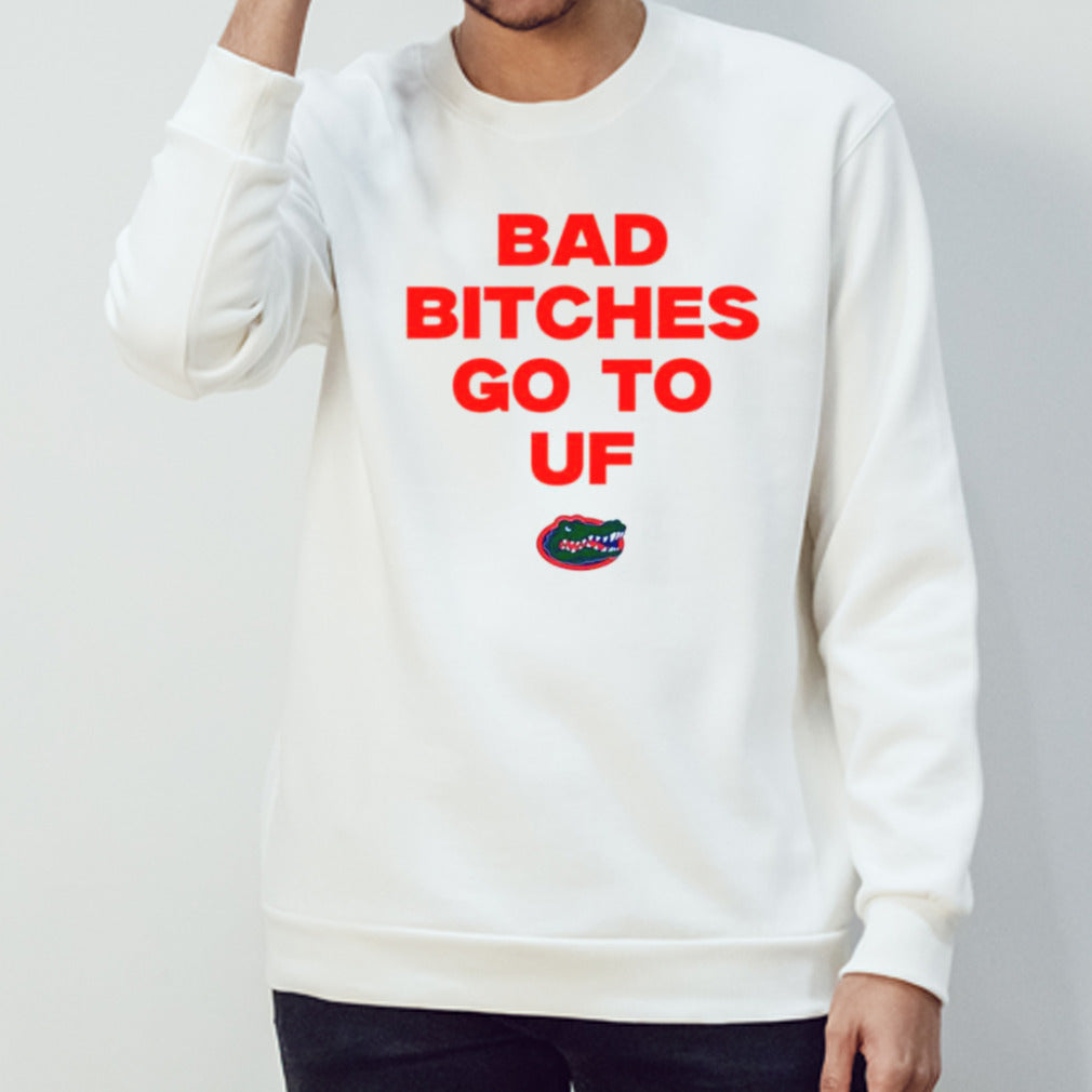 Bad bitches go to UF Florida Gators shirt