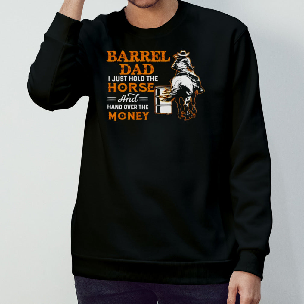 Barrel Dad I Just Hold The Horse T Shirts
