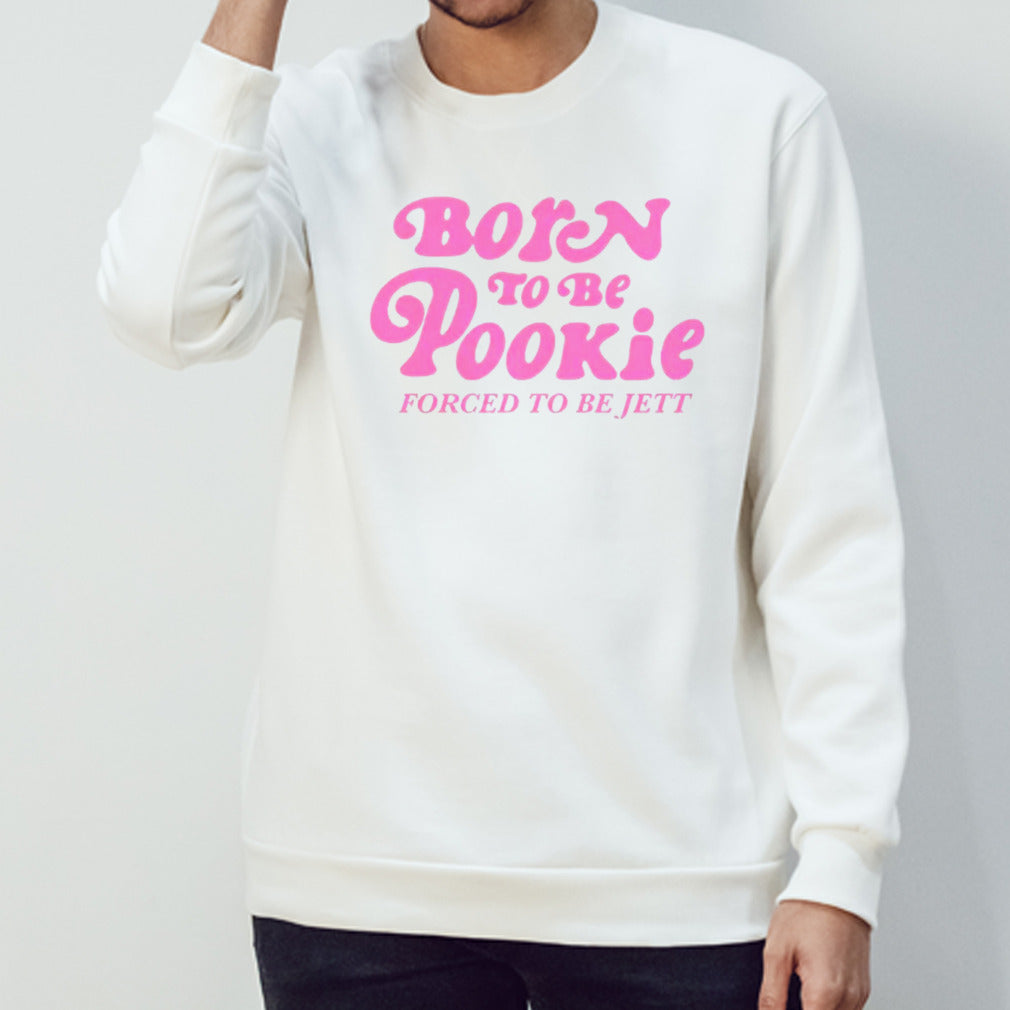 Born to be pookie forced to be jett shirts